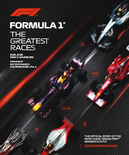 Formula 1: The Greatest Races: The Official Story of the Most Iconic Grand Prix Moments in F1 (F1 Official Guides, 2)
