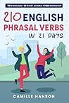 210 English Phrasal Verbs in 21 days by Camille Hanson 210 English Phrasal Verbs in 21 days by Camille Hanson