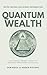 Quantum Wealth (The Quantum...