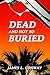 Dead And Not So Buried