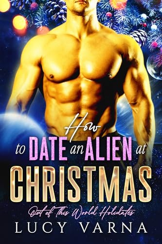 How to Date an Alien at Christmas (Out of This World Holidates Book 1)