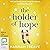 The Holder of Hope by Hannah Treave