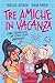 Tre amiche in vacanza: Come...
