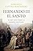 Fernando III, el Santo: El rey que forjó la España cristiana (1199 - 1252) (Spanish Edition)
