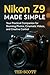 Nikon Z9 Made Simple: Your ...
