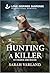 Hunting a Killer: A Love Inspired K-9 Suspense Romance (K-9 Search and Rescue Book 17)