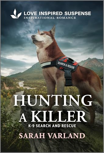 Hunting a Killer: A Love Inspired K-9 Suspense Romance (K-9 Search and Rescue Book 17)