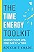 The Time Energy Toolkit: Design Your Life, One Day at a Time