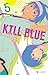 Kill Blue T05 (French Edition)
