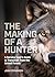 The Making of a Hunter by John Stephenson