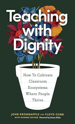 Teaching with Dignity: How to Create Classroom Ecosystems Where People Thrive (Kindle Edition)