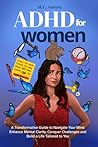 ADHD For Women: A Transformative Guide to Navigate Your Mind, Enhance Mental Clarity, Conquer Challenges, and Build a Life Tailored to You ADHD For Women: A Transformative Guide to Navigate Your Mind, Enhance Mental Clarity, Conquer Challenges, and Build a Life Tailored to You