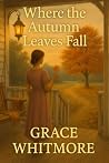 Where the Autumn Leaves Fall by Grace Whitmore