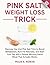 Pink Salt Weight Loss Trick by Miles K. Rowan