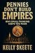 Pennies Don't Build Empires...