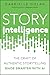 Story Intelligence: The Craft of Authentic Storytelling, Made Smarter with AI