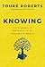 Knowing: The Journey to Certainty in an Uncertain World