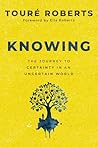 Knowing: The Journey to Certainty in an Uncertain World