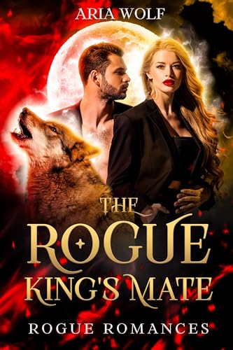 The Rogue King's Mate: A Fated Mates Enemies-to-Lovers Werewolf Romance (Rogue Romances)