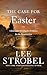 The Case for Easter: A Journalist Investigates Evidence for the Resurrection (Case for ... Series)