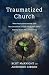 Traumatized Church: What Paul's Relationship with the Corinthian Church Teaches Us About Helping Those Who are Hurting
