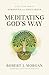 Meditating God's Way: A Christian Path to Strength and Resilience