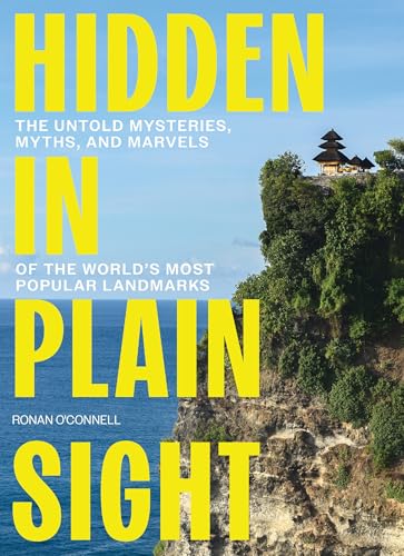 Hidden in Plain Sight: The Untold Mysteries, Myths, and Marvels of the World's Most Popular Landmarks (Hardcover)