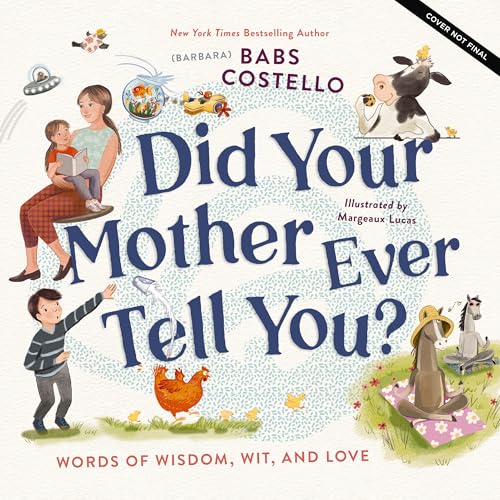 Did Your Mother Ever Tell You?: Words of Wisdom, Wit, and Love (Hardcover)