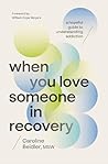 When You Love Someone in Recovery by Caroline Beidler