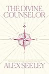 The Divine Counselor: Renew Your Mind, Heal Your Soul, and Discover Your Purpose Through the Guidance of the Holy Spirit