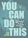 You Can Do This: ...