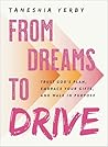From Dreams to Drive by Taneshia Yerby From Dreams to Drive by Taneshia Yerby