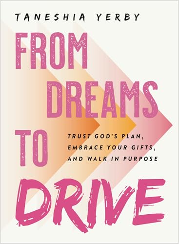 From Dreams to Drive: Trust God’s Plan, Embrace Your Gifts, and Walk in Purpose (Hardcover)