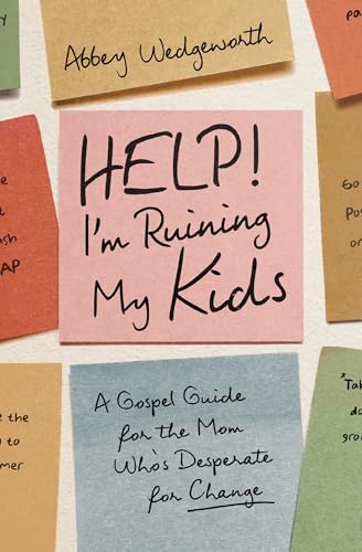 Help! I'm Ruining My Kids: A Gospel Guide for the Mom Who's Desperate for Change (Paperback)