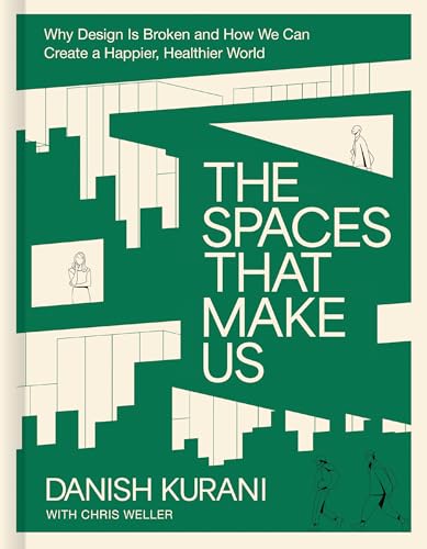 The Spaces That Make Us: Why Design Is Broken and How We Can Create a Happier, Healthier World (Hardcover)