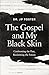 The Gospel and My Black Skin by J.P. Foster