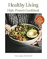 Healthy Living High-Protein Cookbook: 85 Recipes and Meal Plans to Build Muscle, Balance Metabolism, and Thrive at Any Age