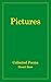 Pictures: Collected Poems -...