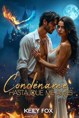 Condéname... hasta que me ames: Marcados por el odio, atados por el destino (Spanish Edition)