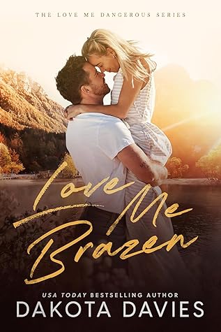 Love Me Brazen (Love Me Dangerous #5)