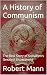 A History of Communism: The...