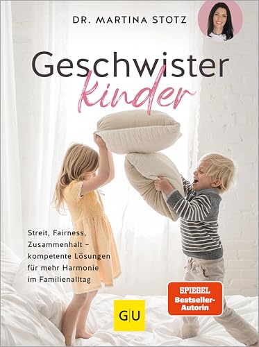 Geschwisterkinder: Streit, Fairness, Zusammenhalt - kompetente Lösungen für mehr Harmonie im Familienalltag (German Edition)
