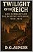 Twilight of the Reich: Nazi Germany and the Descent into Ruin, 1940–1945 (Empire in Crisis: A Comprehensive History of Nazi Germany, 1918–1945 Book 6)