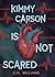 Kimmy Carson Is Not Scared