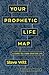 Your Prophetic Life Map: A Guide to a God-Crafted Life