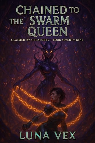 Chained To The Swarm Queen (Claimed By Creatures)
