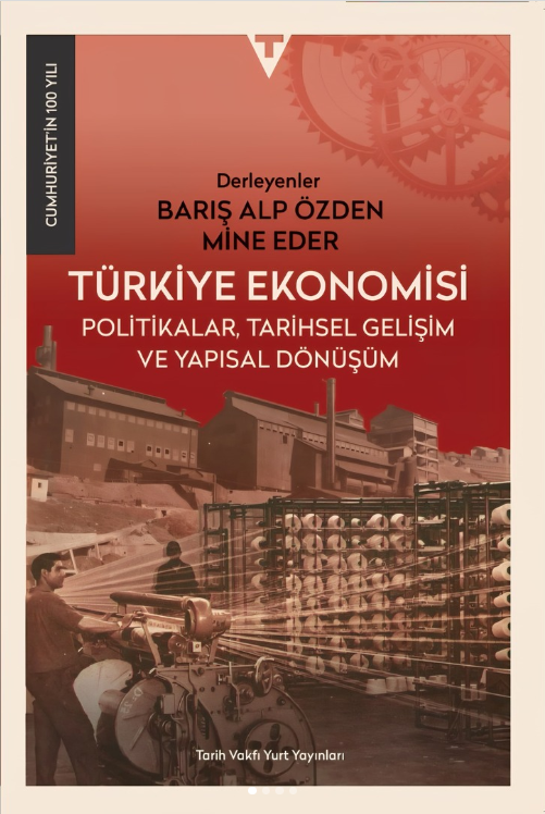 Türkiye Ekonomisi: Politikalar, Tarihsel Gelişim ve Yapısal Dönüşüm (Paperback)