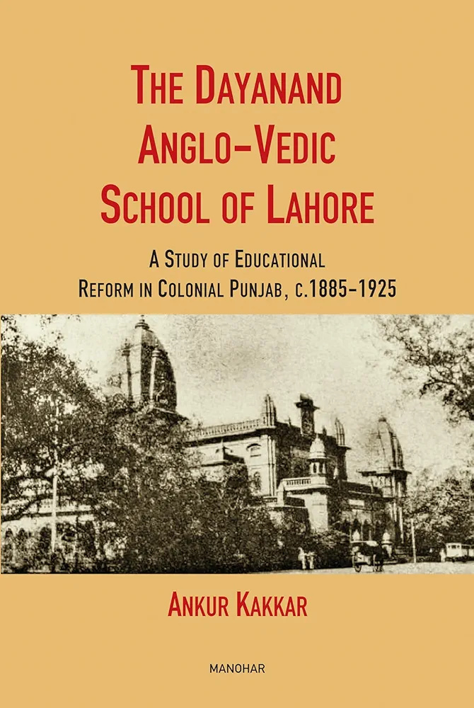 The Dayanand Anglo-Vedic School of Lahore: A Study of Educational Reform in Colonial Punjab, C. 1885-1925