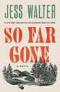 So Far Gone by Jess Walter