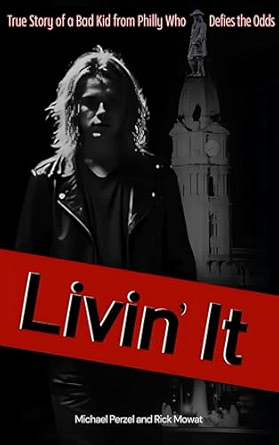 Livin' It: True Story of a Bad Kid from Philly Who Defies the Odds